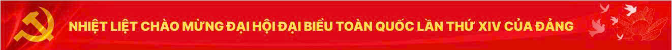 Nhiệt liệt chào mừng đại hội đại biểu toàn quốc lần thứ XIV của Đảng